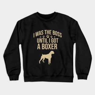I was the boss until I got a boxer Crewneck Sweatshirt